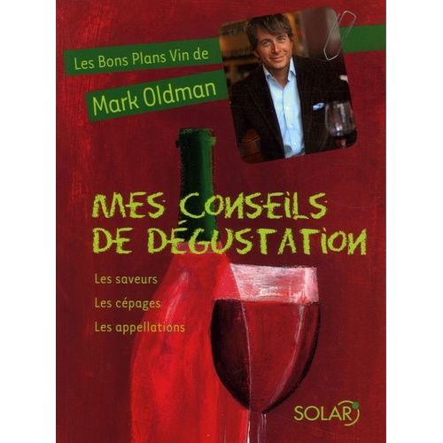 Mes Conseils De Dégustation - Les Saveurs, Les Cépages, Les Appellations
