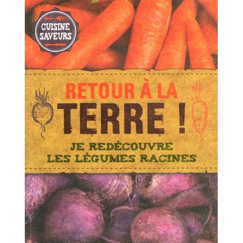Retour À La Terre ! - Je Redécouvre Les Légumes Racines