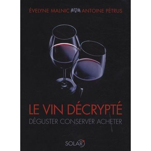 Le Vin Décrypté - Déguster, Conserver, Acheter