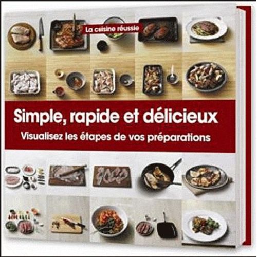 La Cuisine Réussie : Simple, Rapide Et Délicieux - Visualisez Les Étapes De Vos Préparations