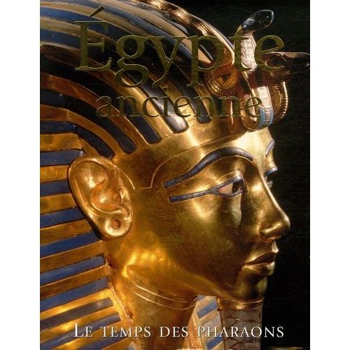 Egypte Ancienne - Le Temps Des Pharaons