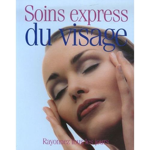 Soins Express Du Visage - Rayonnez Tous Les Jours
