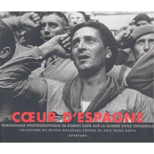 Coeur D'espagne - Témoignage Photographique De Robert Capa Sur La Guerre Civile Espagnole