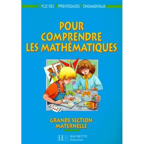 Pour Comprendre Les Mathématiques - Grande Section Maternelle, Cycle Des Apprentissages Fondamentaux