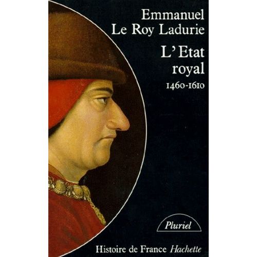 L'etat Royal - De Louis Xi À Henry Iv, 1460-1610