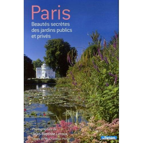Paris - Beautés Secrètes Des Jardins Publics Et Privés
