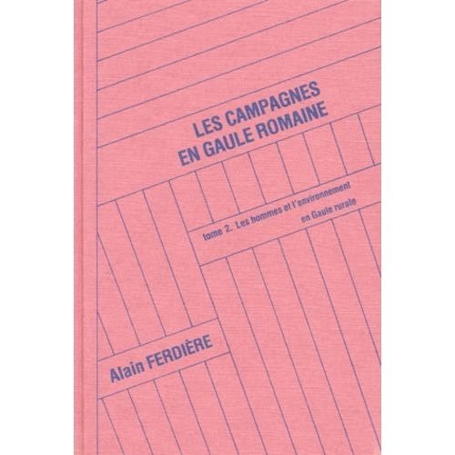 Les Campagnes En Gaule Romaine - Tome 2, Les Techniques Et Les Produtions Rurales En Gaule (52 Av - J.-C.-486 Ap - J.-C.)