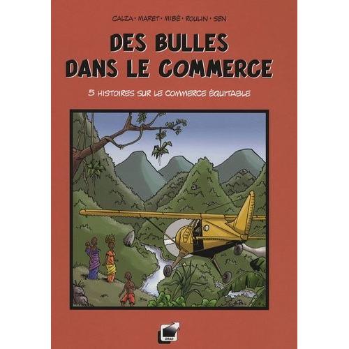 Des Bulles Dans Le Commerce - 5 Histoires Sur Le Commerce Équitable