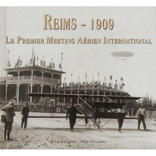 Reims, 1909 - Le Premier Meeting Aérien International