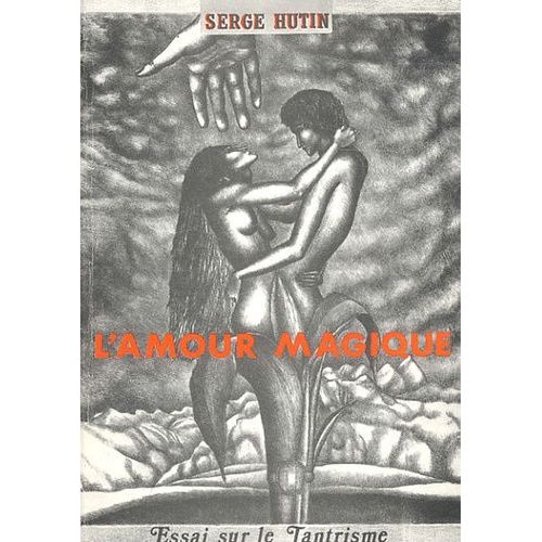 L'amour Magique - Essai Sur Le Tantrisme