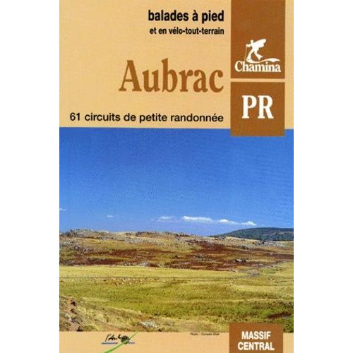 Aubrac - 61 Circuits De Petite Randonnée, Balades À Pied Et En Vélo-Tout-Terrain, Édition 1992