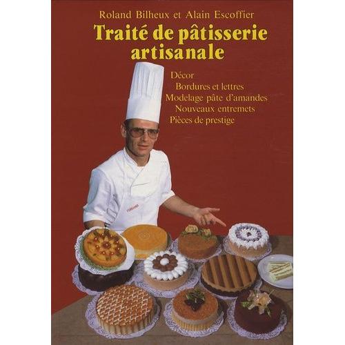 Traité De Pâtisserie Artisanale - Volume 4, Décor, Bordures Et Lettres, Modelage Pâte D'amandes, Nouveaux Entremets, Pièces De Prestige