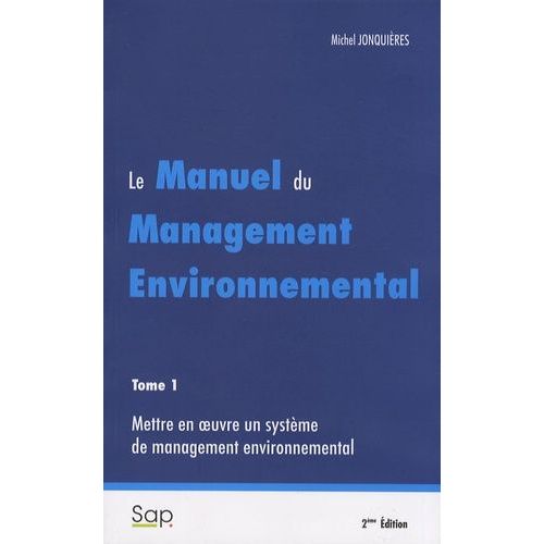 Le Manuel Du Management Environnemental - Tome 1, Mettre En Oeuvre Un Système De Management Environnemental