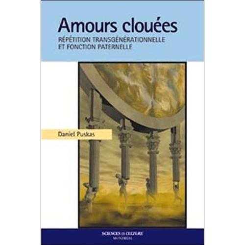 Amours Clouées - Répétition Transgénérationnelle Et Fonction Paternelle