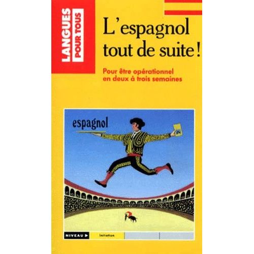 L'espagnol Tout De Suite ! Pour Être Opérationnel En Deux À Trois Semaines