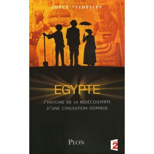 Egypte - L'histoire De La Redécouverte D'une Civilisation Disparue