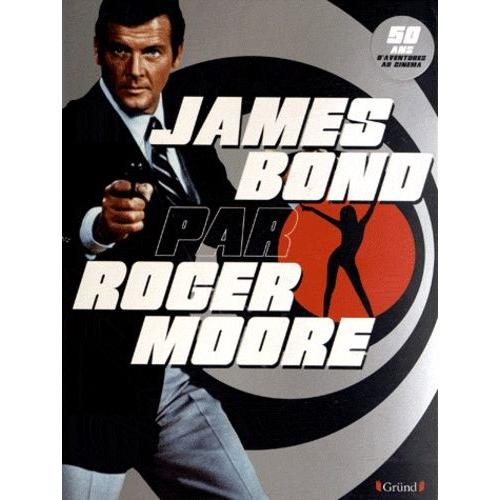 James Bond Par Roger Moore - 50ans D'aventures Au Cinéma