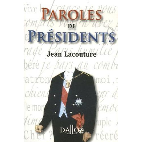 Paroles De Président - Recueil De Citations Des Présidents De La République Française De Louis Napoléon Bonaparte À Jacques Chirac