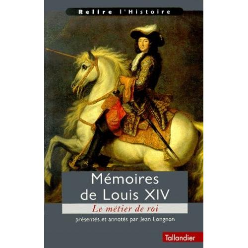 Mémoires - Réflexions Sur Le Métier De Roi, Instructions Au Duc D'anjou, Projet De Harangue