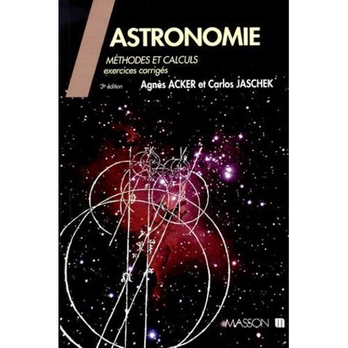 Astronomie, Methodes Et Calculs - Exercices Corrigés, 3ème Édition