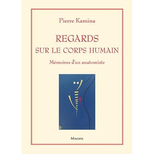 Regards Sur Le Corps Humain - Mémoires D'un Anatomiste