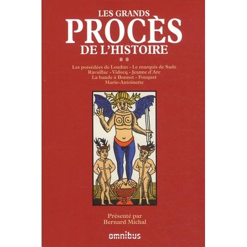 Les Grands Procès De L'histoire - Tome 2 : Les Possédées De Loudun, Le Marquis De Sade, Ravaillac, Vidocq, Jeanne D'arc, La Bande À Bonnot, Fouquet, Marie-Antoinette