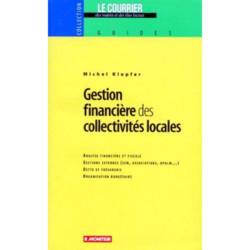 Gestion Financiere Des Collectivites Locales - Analyse Financière Et Fiscale, Gestions Externes, Dette Et Trésorerie, Organisation Budgétaire