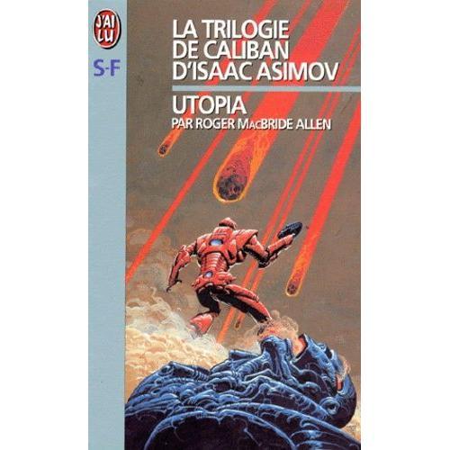 La Trilogie De Caliban D'isaac Asimov Tome 3 - Utopia