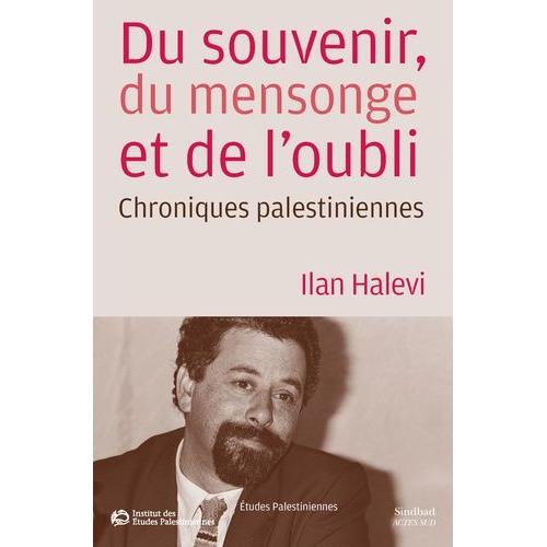 Du Souvenir, Du Mensonge Et De L'oubli - Chroniques Palestiniennes