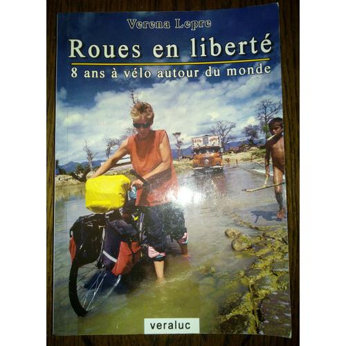 Roues En Liberté 8 Ans De Vélo Autour Du Monde