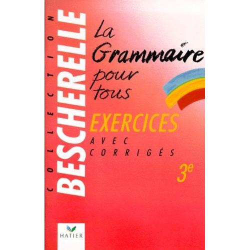 La Grammaire Pour Tous 3e - Exercices Avec Corrigés