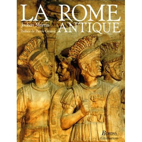 La Rome Antique - Histoire Et Civilisations