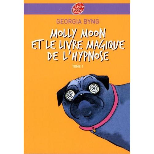 Molly Moon Tome 1 - Molly Moon Et Le Livre Magique De L'hypnose