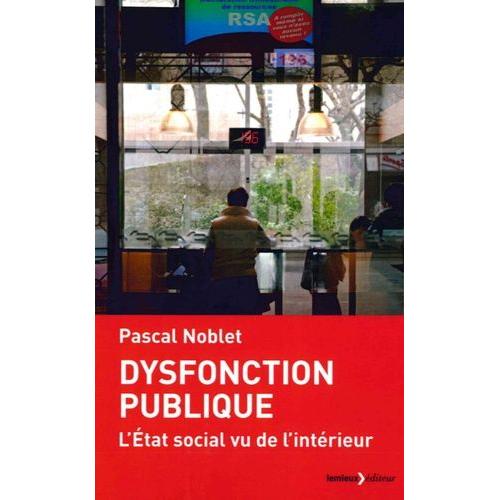 Dysfonction Publique - L'etat Social Vu De L'intérieur