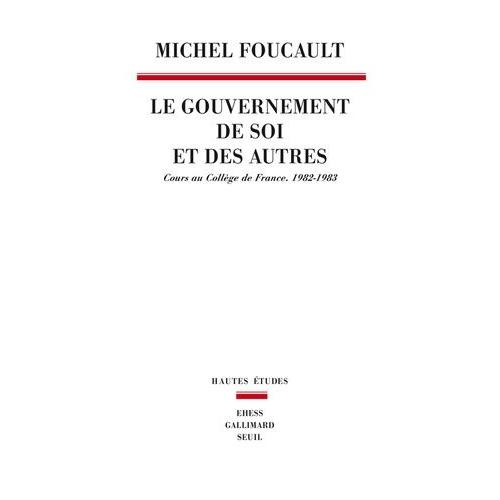 Le Gouvernement De Soi Et Des Autres - Cours Au Collège De France (1982-1983)