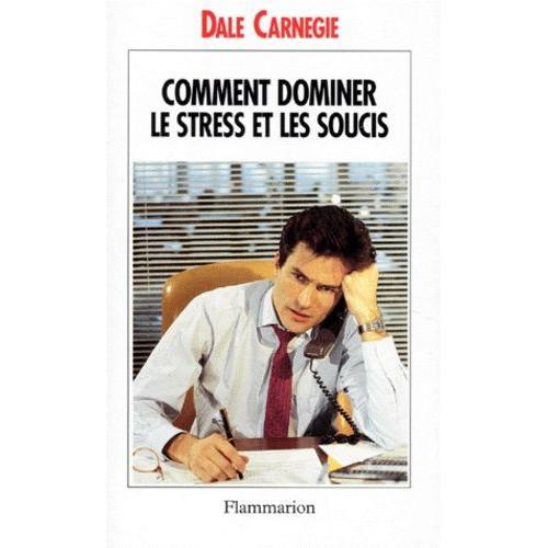 Comment Dominer Le Stress Et Les Soucis - Prenez La Vie Du Bon Côté