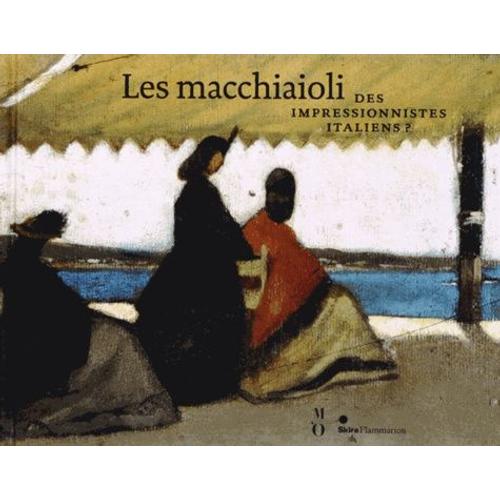Les Macchiaioli - Des Impressionnistes Italiens ?