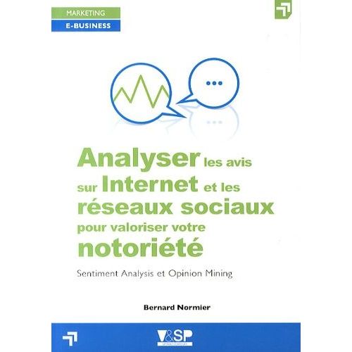 Analyser Les Avis Sur Internet Et Les Réseaux Sociaux Pour Valoriser Votre Notoriété - Sentiment Analysis Et Opinion Mining