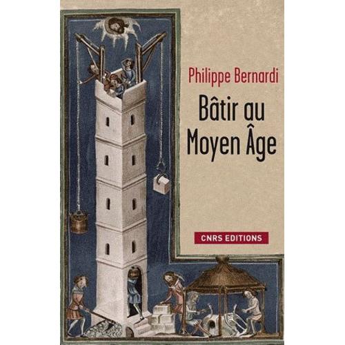 Bâtir Au Moyen Age - (Xiiie-Milieu Xvie Siècle)