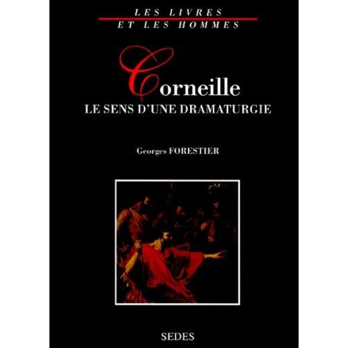 Corneille. Le Sens D'une Dramaturgie