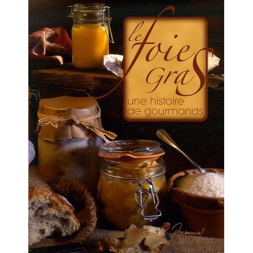 Le Foie Gras - Une Histoire De Gourmands