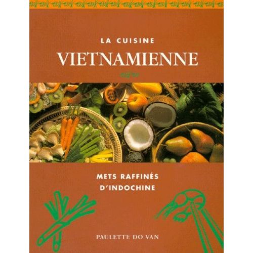 La Cuisine Vietnamienne - Mets Raffinés D'indochine