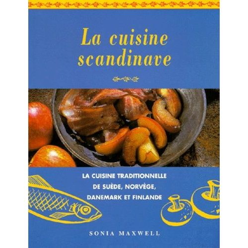 La Cuisine Scandinave - La Cuisine Traditionnelle De Suède, Norvège, Danemark Et Finlande