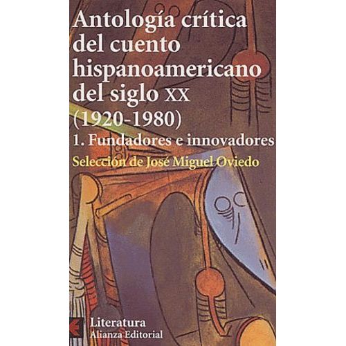 Antologia Critica Del Cuento Hispanoamerico Del Siglo Xx (1920-1980) : I Fudadores E Innovadores