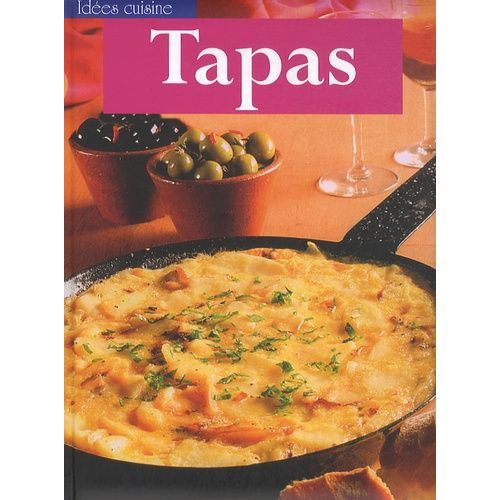 Tapas - De Délicieuses Recettes Gorgées De Soleil Pour Une Cuisine Créative