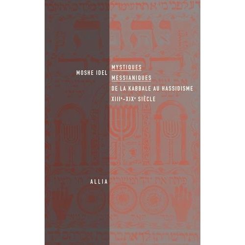 Mystiques Messianiques - De La Kabbale Au Hassidisme, Xiiie-Xixe Siècle
