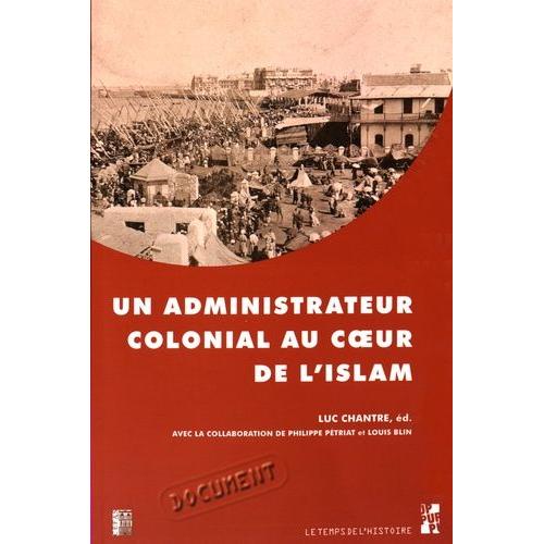 Un Administrateur Colonial Au Coeur De L'islam - Rapport De Paul Gillotte Sur Le Pèlerinage Des Algériens À La Mecque En 1905