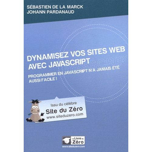 Dynamisez Vos Sites Web Avec Javascript - Programmer En Javascript N'a Jamais Été Aussi Facile