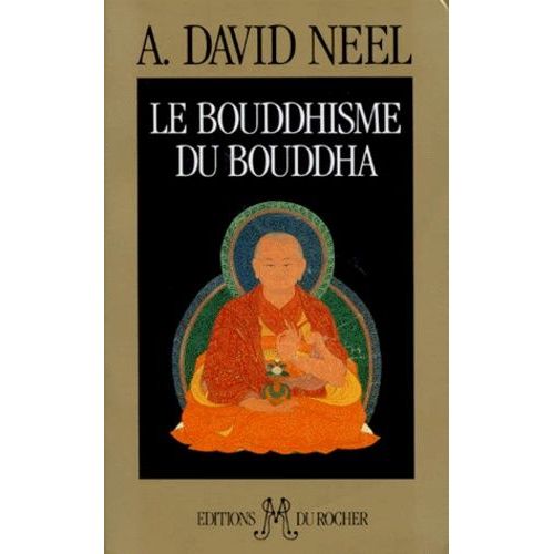 Le Bouddhisme Du Bouddha - Ses Doctrines, Ses Méthodes Et Ses Développements Mahayanistes Et Tantriques Au Tibet