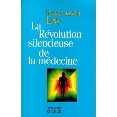 La Révolution Silencieuse De La Médecine - Les Nouveaux Moyens De Vaincre Cancer, Artériosclérose, Infarctus, Arthrose, Sclérose En Plaques, Schizophrénie, Dépression, Etc - 3ème Édition...